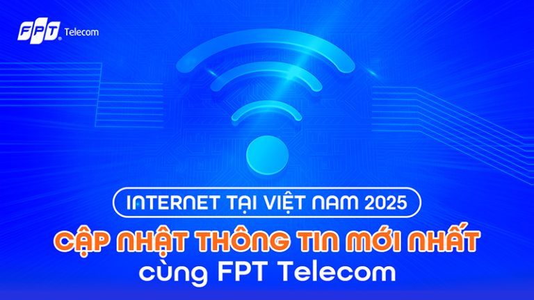 Internet 2025 tại Việt Nam: Cập nhật xu hướng công nghệ và tốc độ phát triển mới nhất