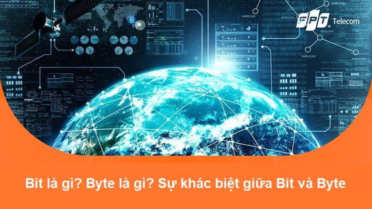 Bit là gì? Byte là gì? Sự khác biệt giữa Bit và Byte