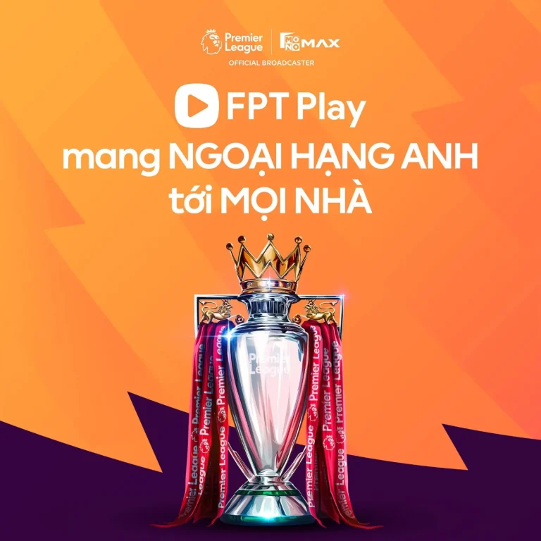 Xem Ngoại hạng Anh bản quyền ở đâu? FPT Bản Quyền Ngoại Hạng Anh Chất Lượng Cao