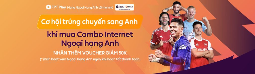 Ngoại hạng Anh FPT có gì đặc biệt? Khám phá dịch vụ truyền hình đẳng cấp vượt trội