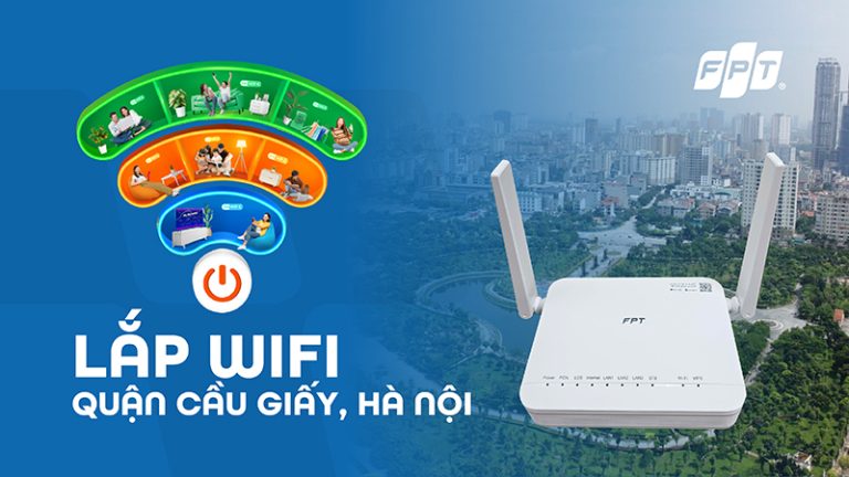 Đăng ký Internet FPT Cầu Giấy | Lắp nhanh trong ngày, nhiều ƯU ĐÃI HOT